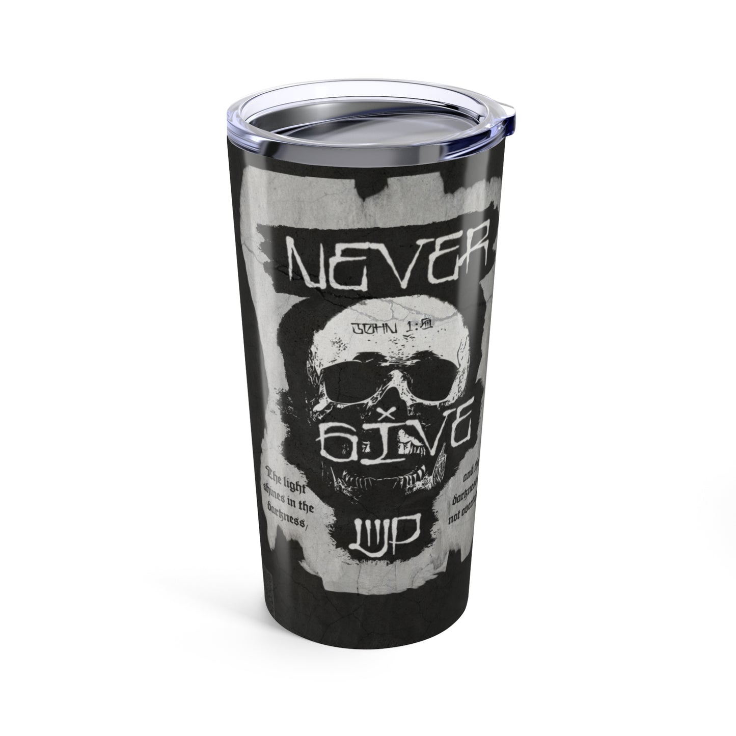 NEVER GIVE UP - JOHN 1:5 Tumbler 20oz